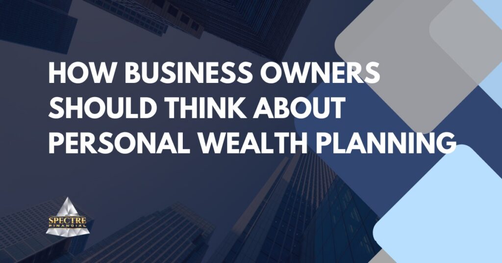 Text on a cityscape background reads "How business owners should think about financial planning for personal wealth." The Spectre Financial logo appears in the lower left corner. Blue and gray geometric shapes decorate the right side.